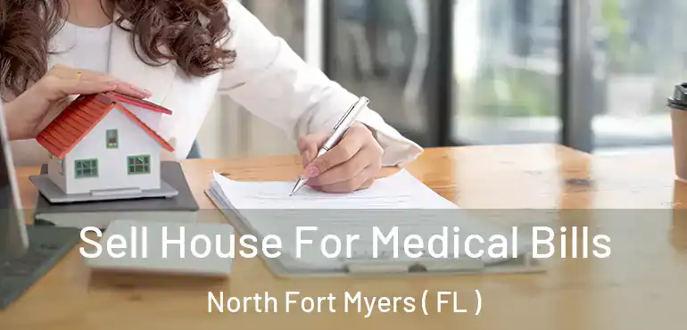  Sell House For Medical Bills North Fort Myers ( FL )