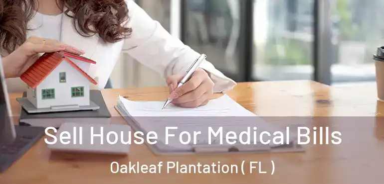  Sell House For Medical Bills Oakleaf Plantation ( FL )