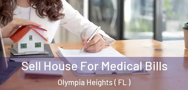  Sell House For Medical Bills Olympia Heights ( FL )
