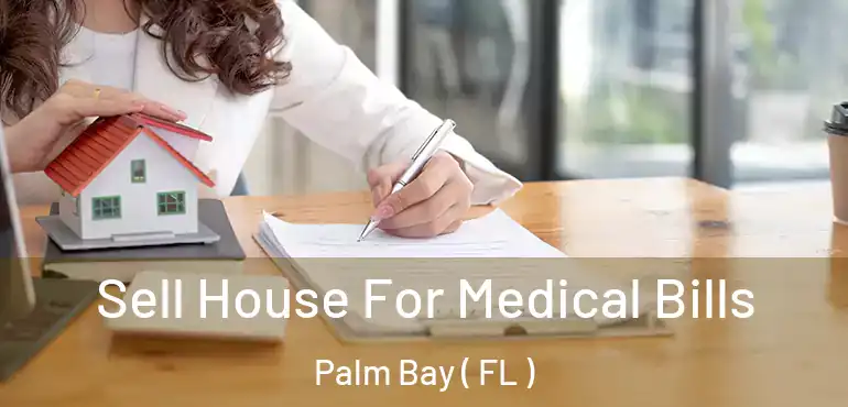  Sell House For Medical Bills Palm Bay ( FL )