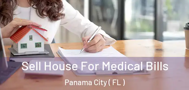  Sell House For Medical Bills Panama City ( FL )