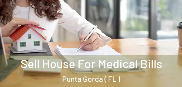  Sell House For Medical Bills Punta Gorda ( FL )