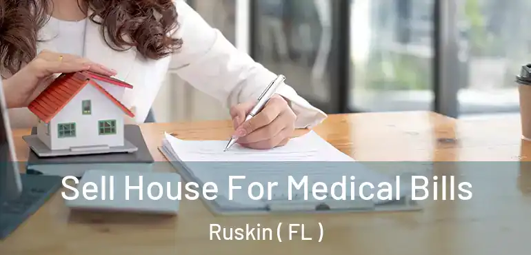  Sell House For Medical Bills Ruskin ( FL )