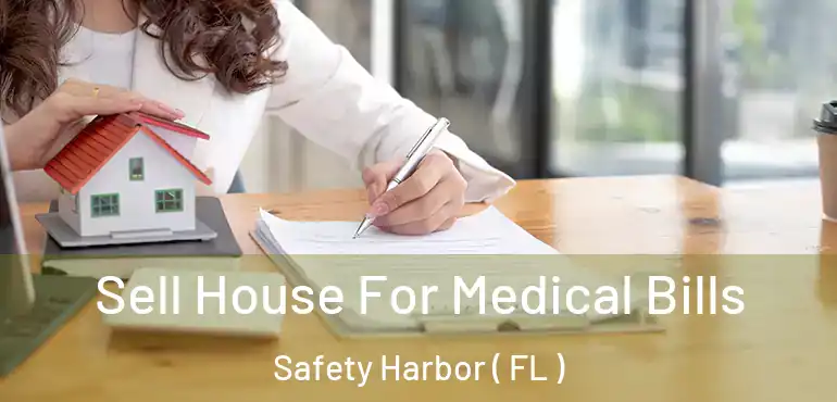  Sell House For Medical Bills Safety Harbor ( FL )