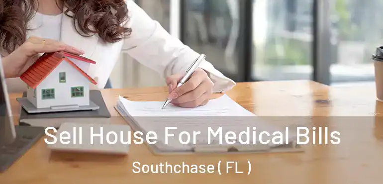  Sell House For Medical Bills Southchase ( FL )