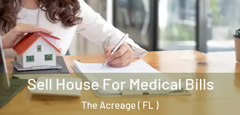  Sell House For Medical Bills The Acreage ( FL )