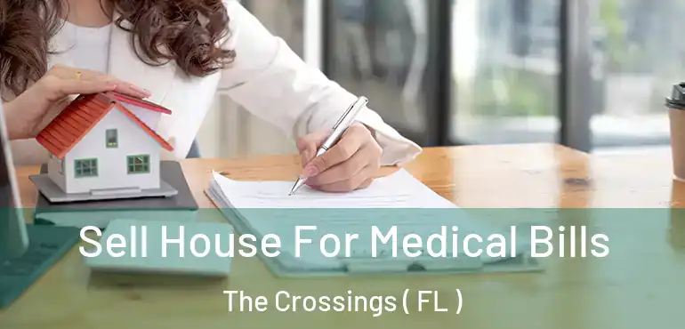  Sell House For Medical Bills The Crossings ( FL )