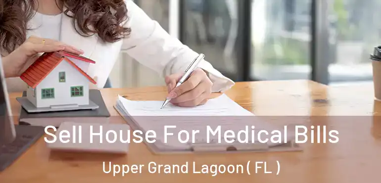  Sell House For Medical Bills Upper Grand Lagoon ( FL )