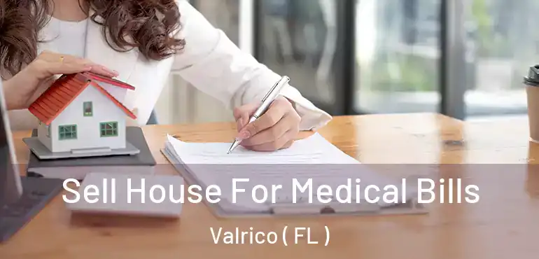 Sell House For Medical Bills Valrico ( FL )