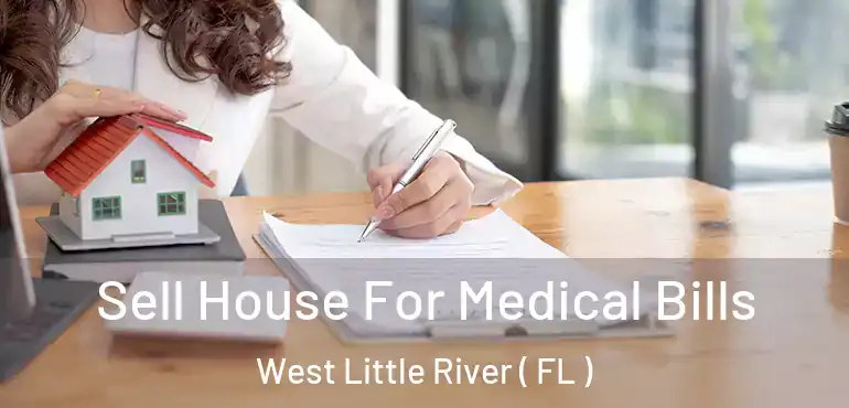  Sell House For Medical Bills West Little River ( FL )