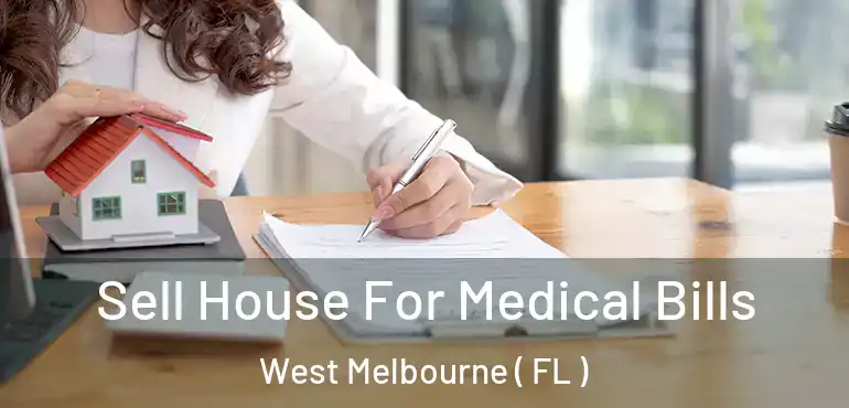  Sell House For Medical Bills West Melbourne ( FL )
