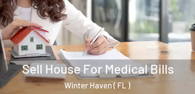  Sell House For Medical Bills Winter Haven ( FL )