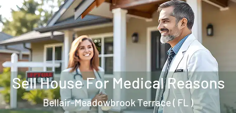  Sell House For Medical Reasons Bellair-Meadowbrook Terrace ( FL )