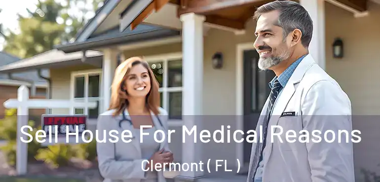  Sell House For Medical Reasons Clermont ( FL )