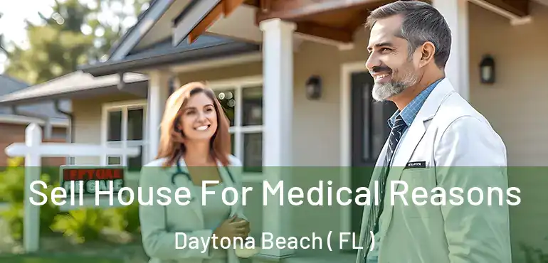  Sell House For Medical Reasons Daytona Beach ( FL )
