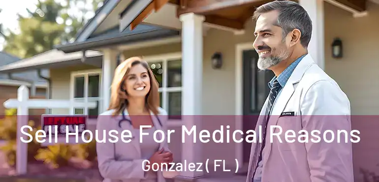 Sell House For Medical Reasons Gonzalez ( FL )