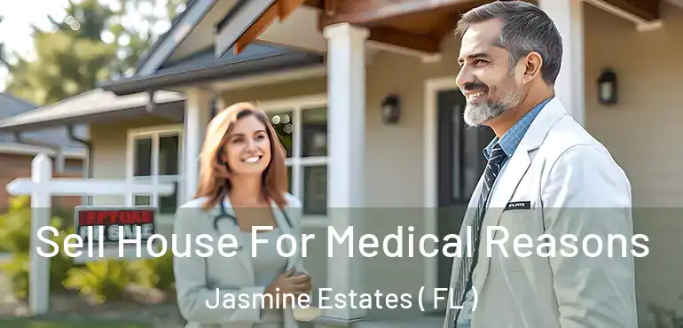  Sell House For Medical Reasons Jasmine Estates ( FL )