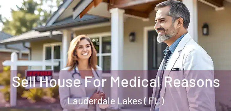  Sell House For Medical Reasons Lauderdale Lakes ( FL )