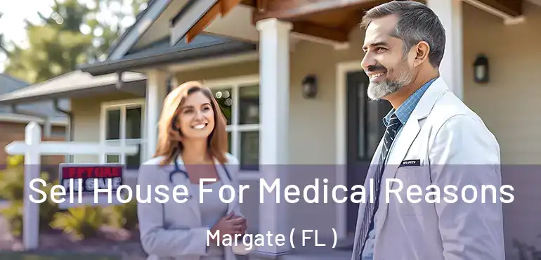  Sell House For Medical Reasons Margate ( FL )