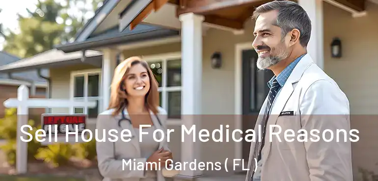  Sell House For Medical Reasons Miami Gardens ( FL )