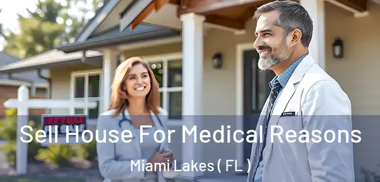  Sell House For Medical Reasons Miami Lakes ( FL )