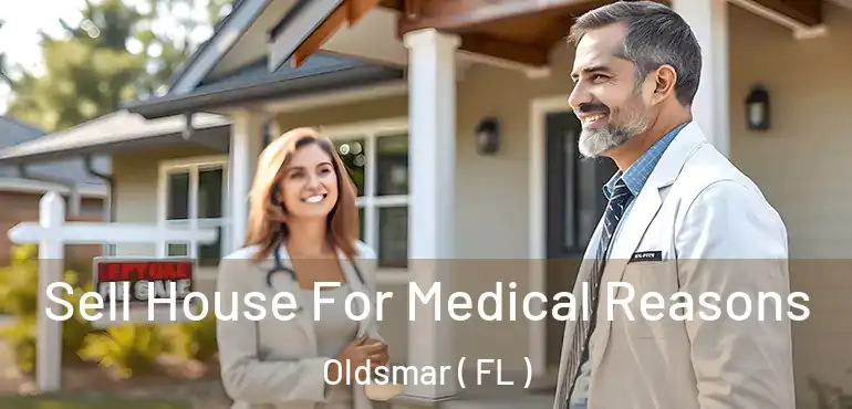  Sell House For Medical Reasons Oldsmar ( FL )