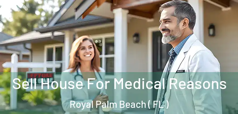  Sell House For Medical Reasons Royal Palm Beach ( FL )