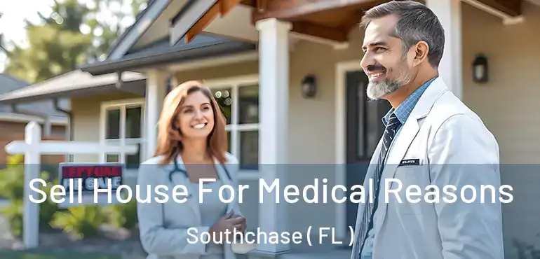  Sell House For Medical Reasons Southchase ( FL )