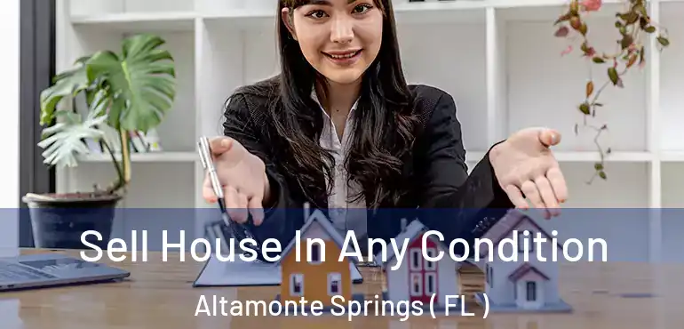  Sell House In Any Condition Altamonte Springs ( FL )