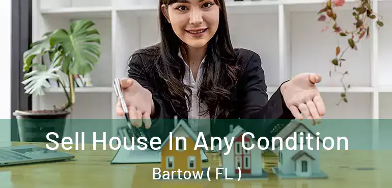  Sell House In Any Condition Bartow ( FL )