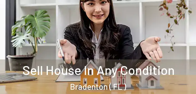  Sell House In Any Condition Bradenton ( FL )