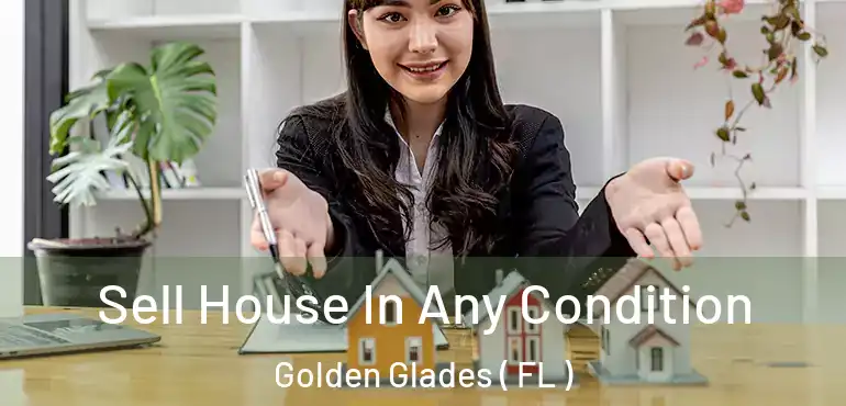  Sell House In Any Condition Golden Glades ( FL )