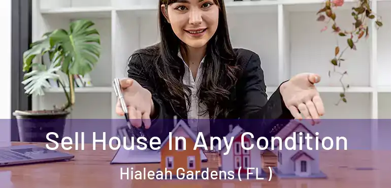  Sell House In Any Condition Hialeah Gardens ( FL )