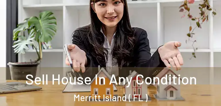  Sell House In Any Condition Merritt Island ( FL )