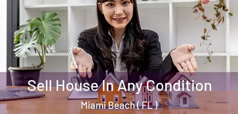  Sell House In Any Condition Miami Beach ( FL )