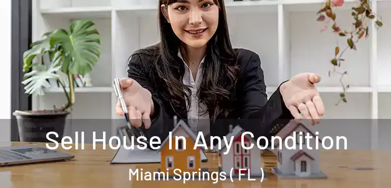  Sell House In Any Condition Miami Springs ( FL )