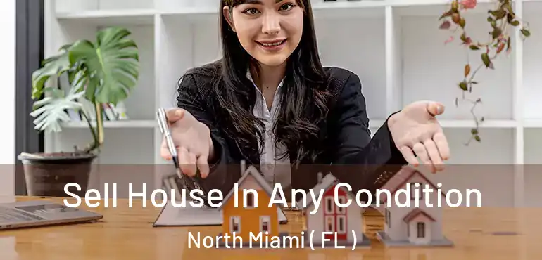  Sell House In Any Condition North Miami ( FL )