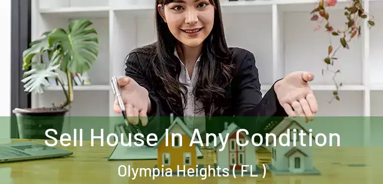  Sell House In Any Condition Olympia Heights ( FL )