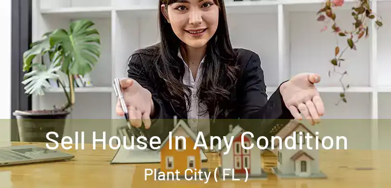  Sell House In Any Condition Plant City ( FL )