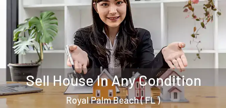  Sell House In Any Condition Royal Palm Beach ( FL )