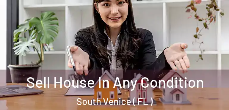  Sell House In Any Condition South Venice ( FL )
