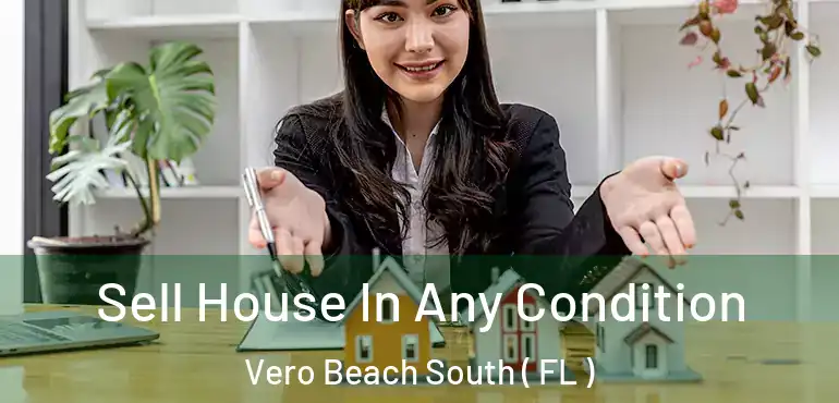  Sell House In Any Condition Vero Beach South ( FL )
