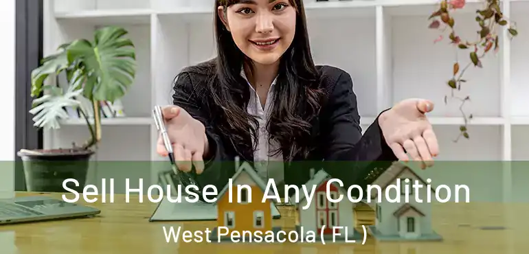  Sell House In Any Condition West Pensacola ( FL )