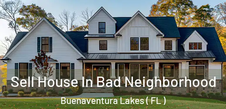  Sell House In Bad Neighborhood Buenaventura Lakes ( FL )