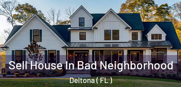  Sell House In Bad Neighborhood Deltona ( FL )