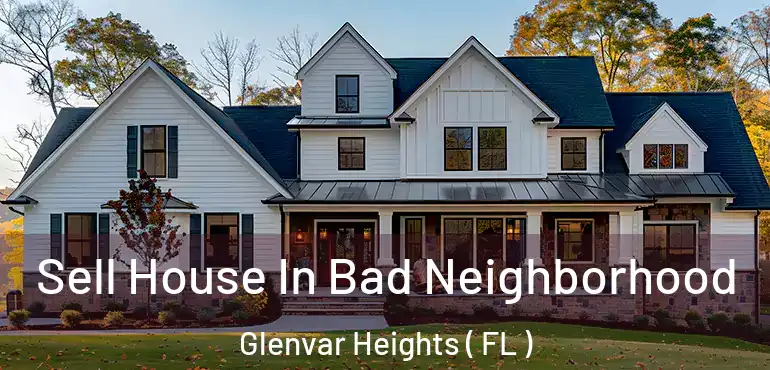  Sell House In Bad Neighborhood Glenvar Heights ( FL )