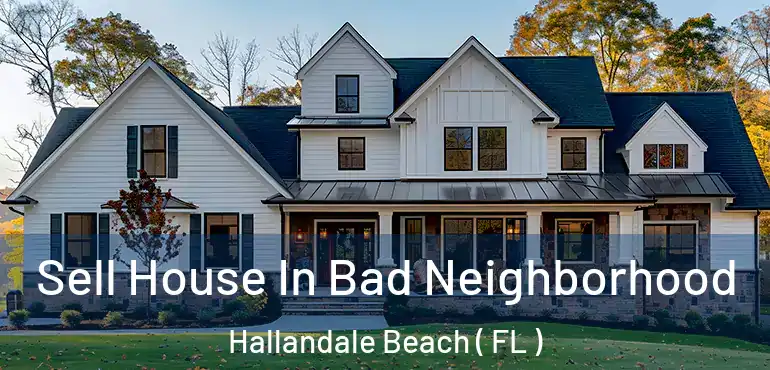  Sell House In Bad Neighborhood Hallandale Beach ( FL )