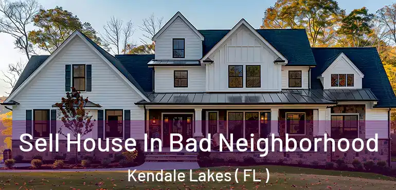  Sell House In Bad Neighborhood Kendale Lakes ( FL )