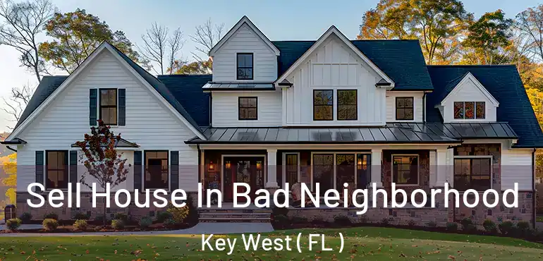  Sell House In Bad Neighborhood Key West ( FL )