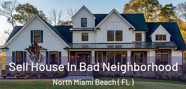  Sell House In Bad Neighborhood North Miami Beach ( FL )